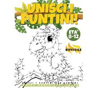 Unisci i Puntini per bambini età 8-12 Difficile: Il Grande e Divertente libro di attività per bambini,ragazzi e ragazze dagli 8 ai 12 anni. Collega ... da colorare!