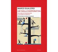 Un'isola cooperativa. Cent'anni di cooperazione a Castagneto Carducci