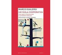 Un'isola cooperativa. Cent'anni di cooperazione a Castagneto Carducci