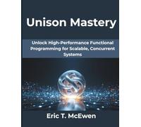 Unison Mastery: Unlock High-Performance Functional Programming for Scalable, Concurrent Systems