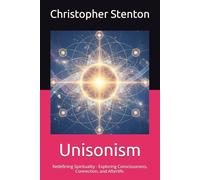 Unisonism: Redefining Spirituality - Exploring Consciousness, Connection, and Afterlife.