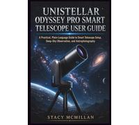UNISTELLAR ODYSSEY PRO SMART TELESCOPE USER GUIDE: A Practical, Plain-Language Guide to Smart Telescope Setup, Deep-Sky Observation, and Astrophotography