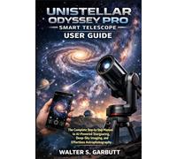 UNISTELLAR ODYSSEY PRO SMART TELESCOPE USER GUIDE: The Complete Step-by-Step Manual to AI-Powered Stargazing, Deep-Sky Imaging, and Effortless Astrophotography