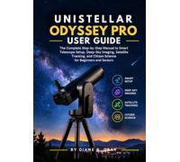 UNISTELLAR ODYSSEY PRO USER GUIDE: The Complete Step-by-Step Manual to Smart Telescope Setup, Deep-Sky Imaging, Satellite Tracking, and Citizen Science for Beginners and Seniors