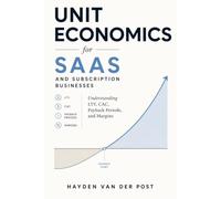 Unit Economics for SaaS and Subscription Businesses: Understanding LTV, CAC, Payback Periods, and Margins