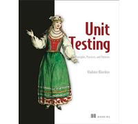Unit Testing Principles, Practices, and Patterns: Effective Testing Styles,