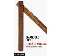 Unità di misura. Breve storia del metro in Italia