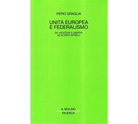Unità europea e federalismo. Da «Giustizia e Libertà» ad Altiero Spinelli ...