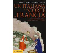Un'italiana alla corte di Francia. Christine de Pizan, intellettuale e donna