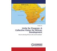 Unite for Progress: A Collective Vision for African Development: How to develop Africa to the world standard