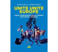 Unite, unite Europe. Come l'Eurovision Song Contest racconta l'Europa