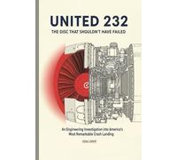 United 232: The Disc That Shouldn't Have Failed: An Engineering Investigation into America’s Most Remarkable Crash Landing