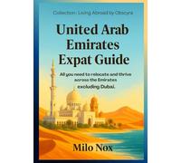 United Arab Emirates Expat Guide: All you need to relocate and thrive across the Emirates - excluding Dubai.