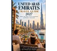 United Arab Emirates Travel Guide 2027: Dubai, Abu Dhabi, Desert Experiences and Modern Attractions