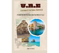 United Arab Emirates (U.A.E) Customs & Cultural Heritage: A Guide to the Customs & Culture of U.A.E