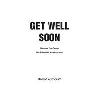 United Authors Get Well Soon: Remove the Cause the Effect Will Astou (Tascabile)