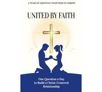 United By Faith: A Couple's Journal of 365 Days to Build Lasting Love and Connection in Christ (For him)