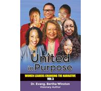 United in Purpose: Women Leaders Changing the Narrative - Volume 3: Bold Women Redefining Purpose, Leadership & Legacy