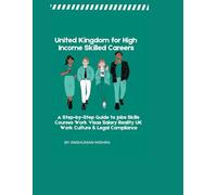 United Kingdom for High-Income Skilled Careers: A Step-by-Step Guide to Jobs, Skills, Courses, Work Visas Salary Reality, UK Work Culture & Legal Compliance: 5