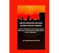 United Kingdom for High-Income Skilled Careers: A Step-by-Step Guide to Jobs, Skills, Courses, Work Visas Salary Reality, UK Work Culture & Legal Compliance