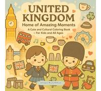 UNITED KINGDOM: Home of Amazing Moments: A Cute and Cultural Coloring Book Exploring Architecture, Arts, Nature, Music, and Heritage Across England, ... and Northern Ireland - For Kids and All Ages