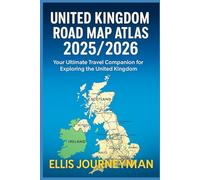 UNITED KINGDOM ROAD MAP ATLAS 2025/2026: YOUR ULTIMATE TRAVEL COMPANION FOR EXPLORING GREAT BRITAIN