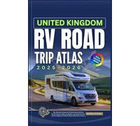 UNITED KINGDOM RV ROAD TRIP ATLAS 2025-2026: The Ultimate Campervan & Motorhome Guide to Scenic Routes, Maps, Campsites, and National Parks Across England, Scotland, Wales & Northern Ireland