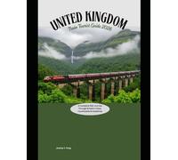 United Kingdom Train Tourist Guide 2026: A Complete Rail Journey Through Britain’s Cities, Countryside & Coastlines: 21