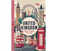 United Kingdom Travel Journal for Teens: 100 Prompts to Capture Castles, Culture, History, and Everyday Adventures