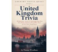 United Kingdom Trivia: 500 Questions, Answers & Surprisingly Deep Dives Every Briton (and Every Person Who's Never Set Foot There) Should Know