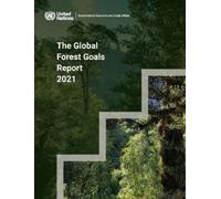United Nations Publications The global forest goals report 2021 (Tascabile)