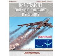 United States Air F B-47 Stratojet Pilot's Flight Operating Instruct (Tascabile)