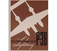 United States Army Air F Pilot Training Manual for the P-38 Lightni (Tascabile)