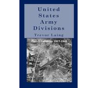 United States Army Divisions: Part I: Infantry Divisions 1917-1945