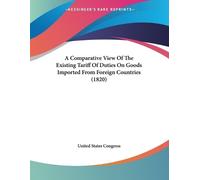United States C A Comparative View Of The Existing Tariff Of Duties (Tascabile)