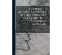 United States C Hearings on American Aspects of the Richard Sorge sp (Tascabile)