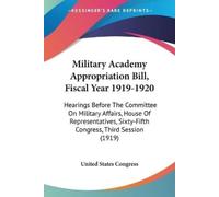 United States C Military Academy Appropriation Bill, Fiscal Year 19 (Tascabile)