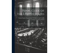 United States C Penal Code of the United States: Report of the Commi (Tascabile)