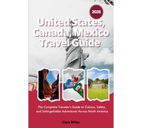 United States, Canada, Mexico Travel Guide 2026: The Complete Traveler’s Guide to Culture, Safety, and Unforgettable Adventures Across North America