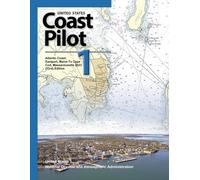 United States Coast Pilot 1 Atlantic Coast: Eastport, Maine To Cape Cod, Massachusetts 2023 (53rd) Edition