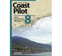 United States Coast Pilot 8: Alaska: Dixon Entrance to Cape Spencer 2023 (45th) Edition