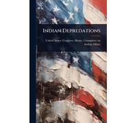 United States Congress House Commi Indian Depredations (Copertina rigida)