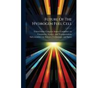 United States Congress Senate Co Future Of The Hydrogen Fuel (Copertina rigida)