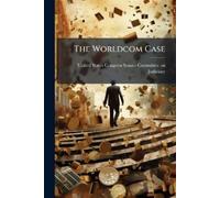 United States Congress Senate Committee The Worldcom Case (Tascabile)