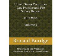 United States Consumer Law Practice and Fee Survey Report 2017-2018 Volume 2: Understand the Practice of Consumer Law in the United States