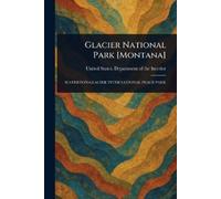 United States Department O Interior Glacier National Park [Montana] (Tascabile)