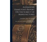 United States Dept Alexander Hamilton's Report On the Subject (Copertina rigida)
