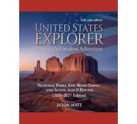UNITED STATES EXPLORERAMERICA’S GREATEST ADVENTURE: NATIONAL PARKS, EPIC ROAD TRIPS AND SCENIC ROUTES TRAVEL GUIDE (2026-2027 EDITION)