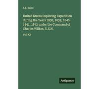 United States Exploring Expedition during the Years 1838, 1839, 1840, 1841, 1842 under the Command of Charles Wilkes, U.S.N.: Vol. XX