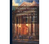 United States Federal Reserve Act, Including Amendments To June 21, (Tascabile)